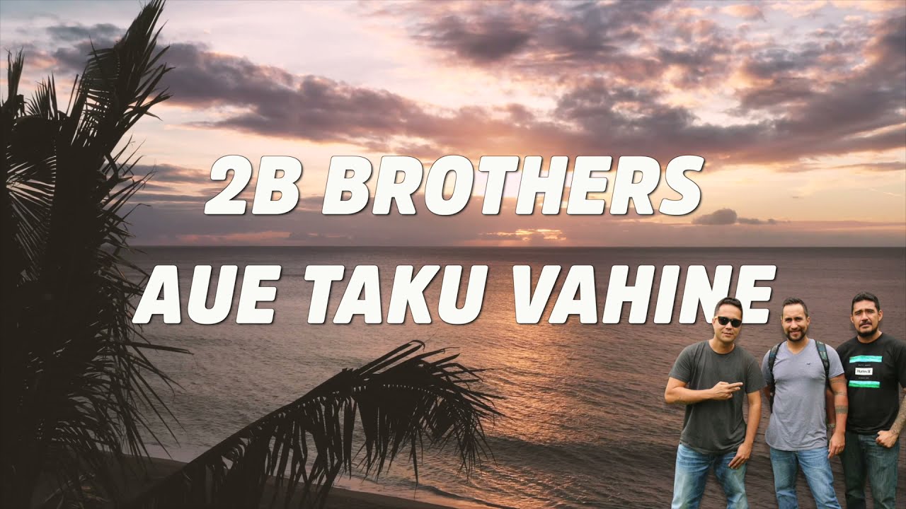 2B BROTHERS - Aue taku Vahine ~ Purotu no Toahotu e ~ E tere o no'u, avec paroles 🎤