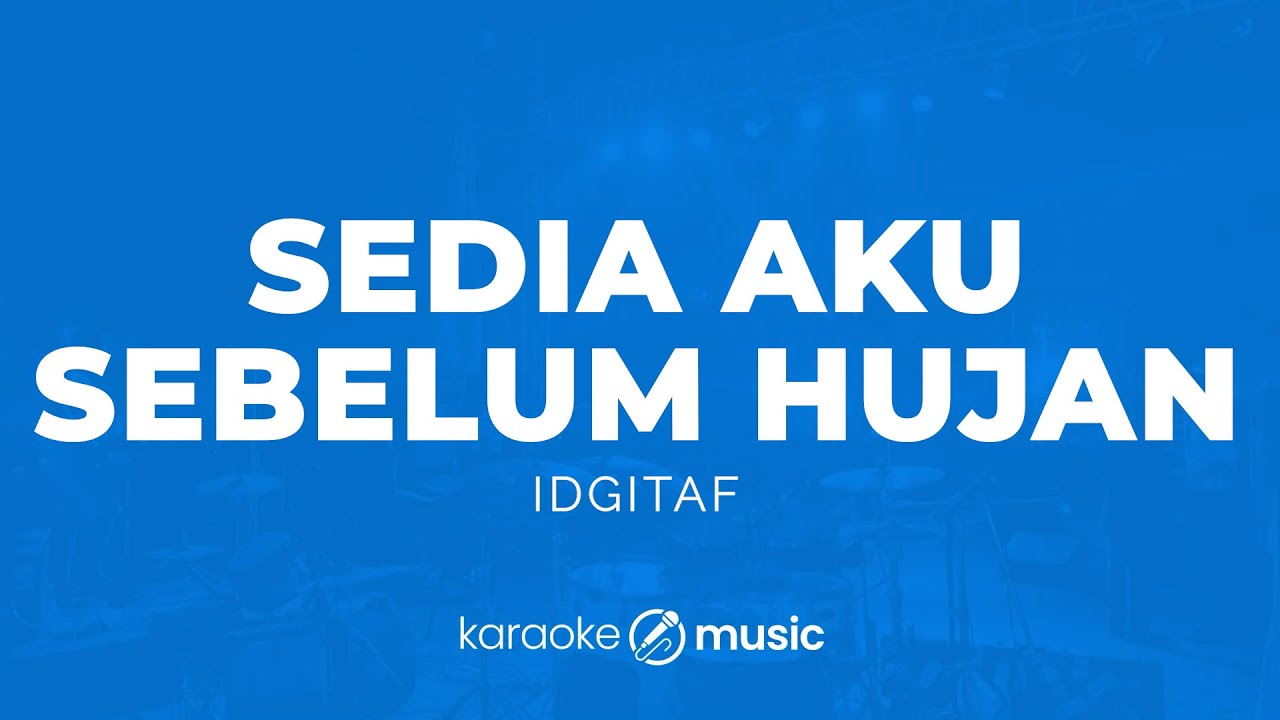 Sedia Aku Sebelum Hujan - Idgitaf (KARAOKE VERSION)
