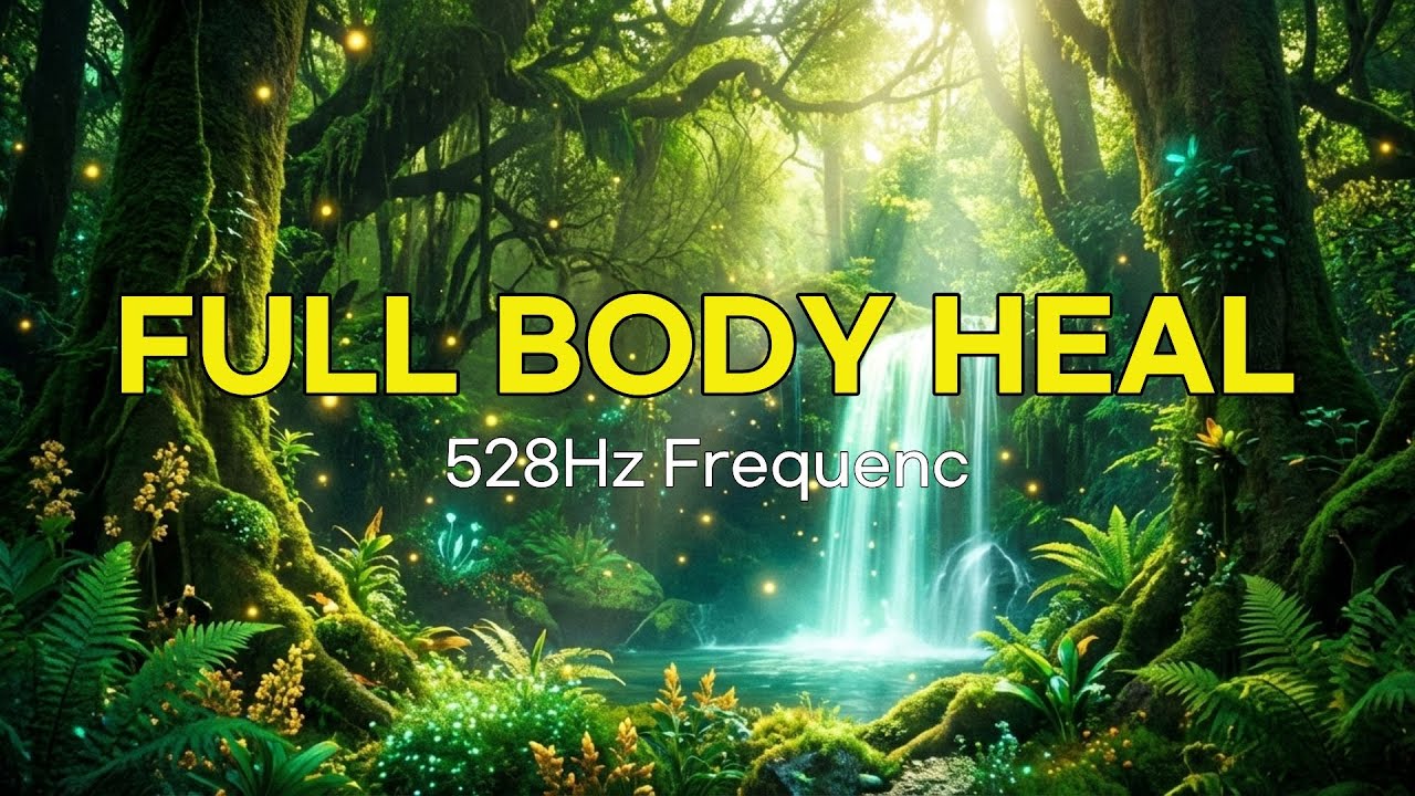 528Hz Full Body Healing 🌿 DNA Repair, Physical Restoration, Positive Energy
