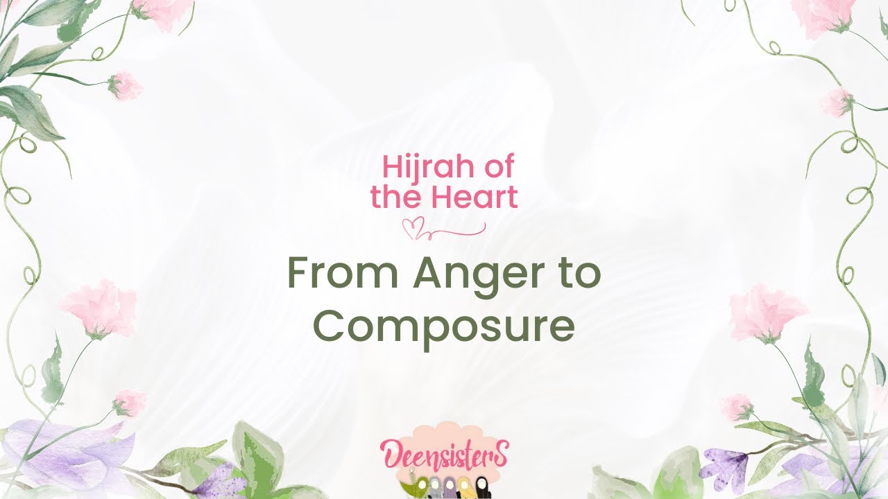 Deensisters Ramadan Series 2026: Hijrah of the heart. From Anger to Composure.