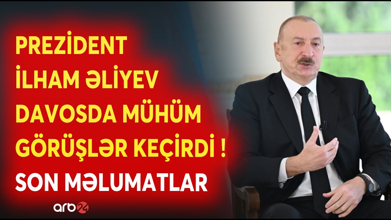 SON DƏQİQƏ! Prezident İlham Əliyev Davosda mühüm görüşlər keçirib: SON MƏLUMATLAR - CANLI