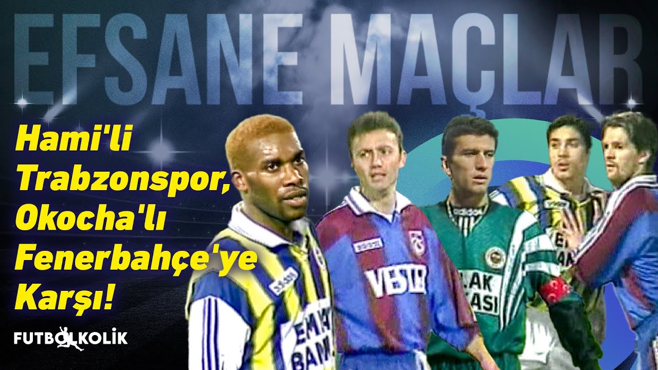 Trabzonspor - Fenerbahçe 1997-98 Sezonu | Hami'li Trabzonspor, Okocha'lı Fenerbahçe'ye Karşı!