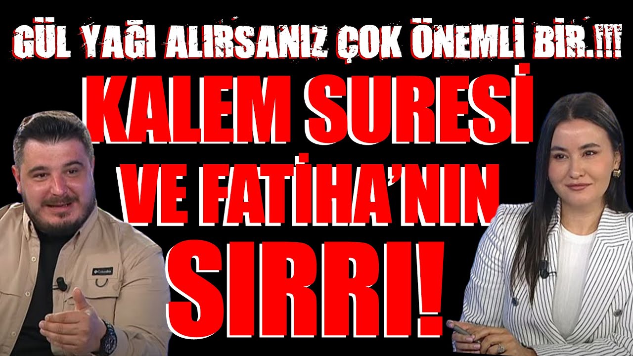 Kalem suresi ve Fatiha’nın sırrı! Gül yağı alırsanız çok önemli bir.!!!