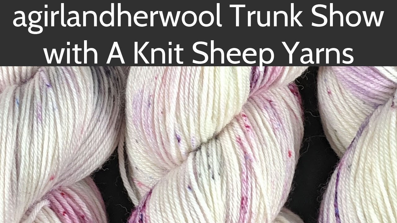 Virtual Trunk Show | agirlandherwool | A Knit Sheep | Quarantine Yarn Shopping | Hand Dyed Yarn