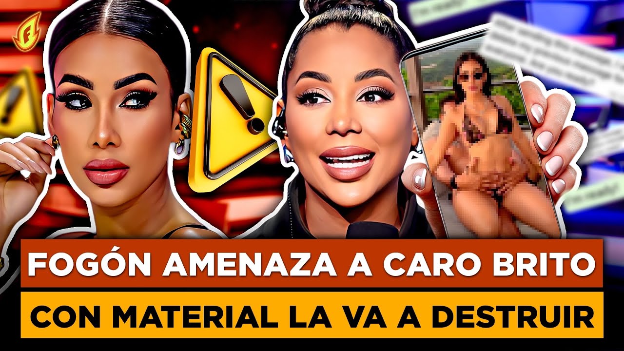 FOGÓN AMENAZA A CARO BRITO CON PUBLICAR UN SECRETO QUE LA DESTRUIRÍA PARA SIEMPRE