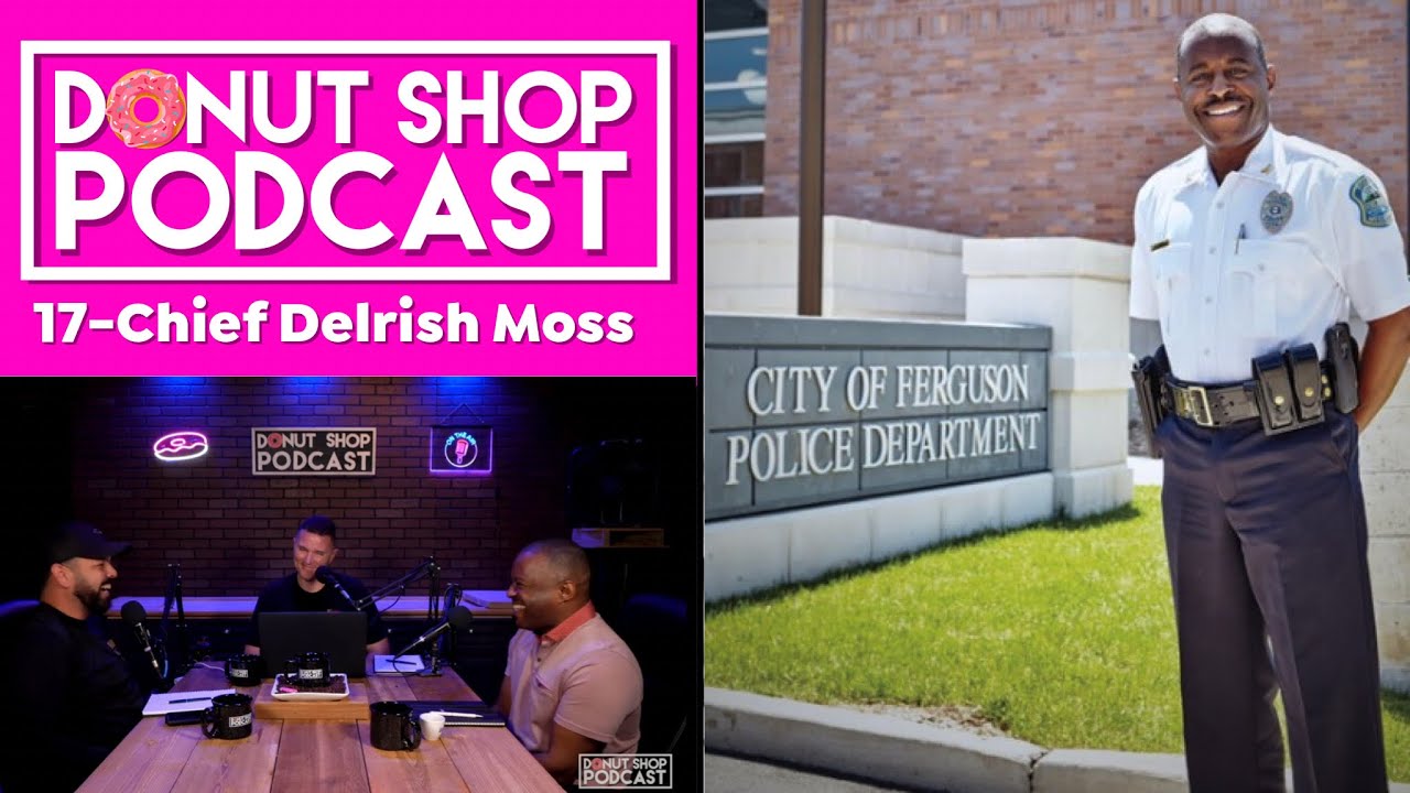 Donut Shop Podcast E17 Delrish Moss former Police Chief of Ferguson Missouri