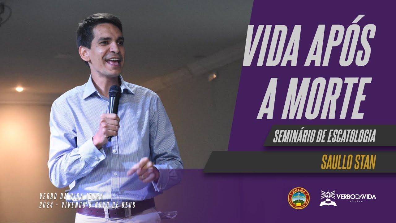 Vida após a morte - Saullo Stan - Seminário de Escatologia | 21/07/2024
