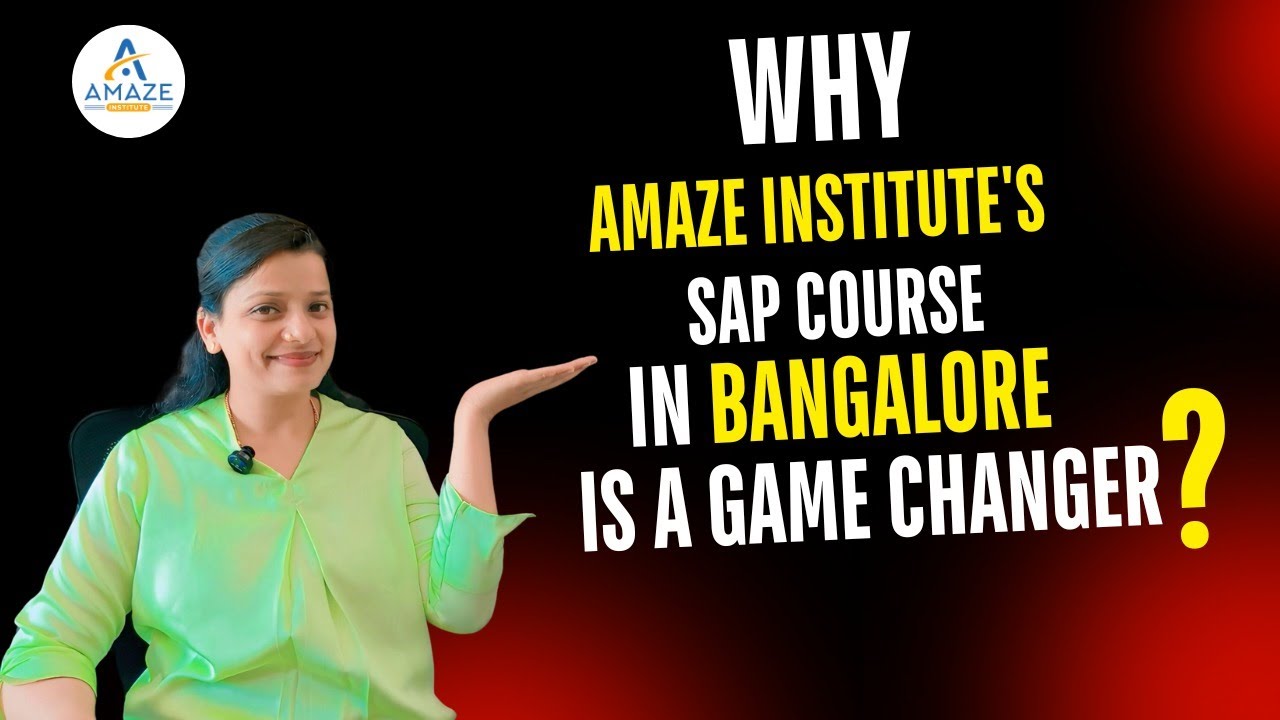 3 Reasons why Amaze Institute's SAP Course in Bangalore is a Game Changer
