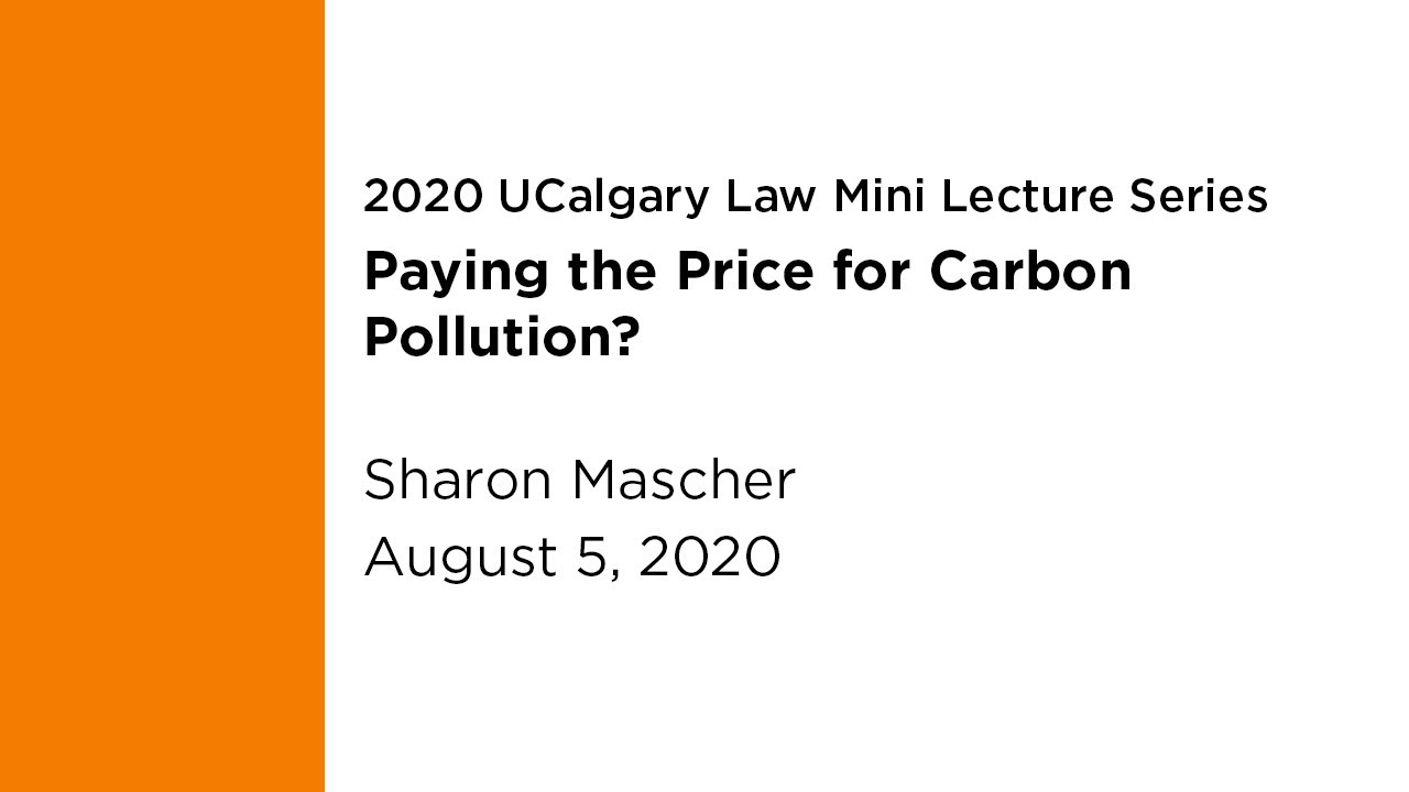 UCalgary Law Mini Lecture: Paying the Price for Carbon Pollution?