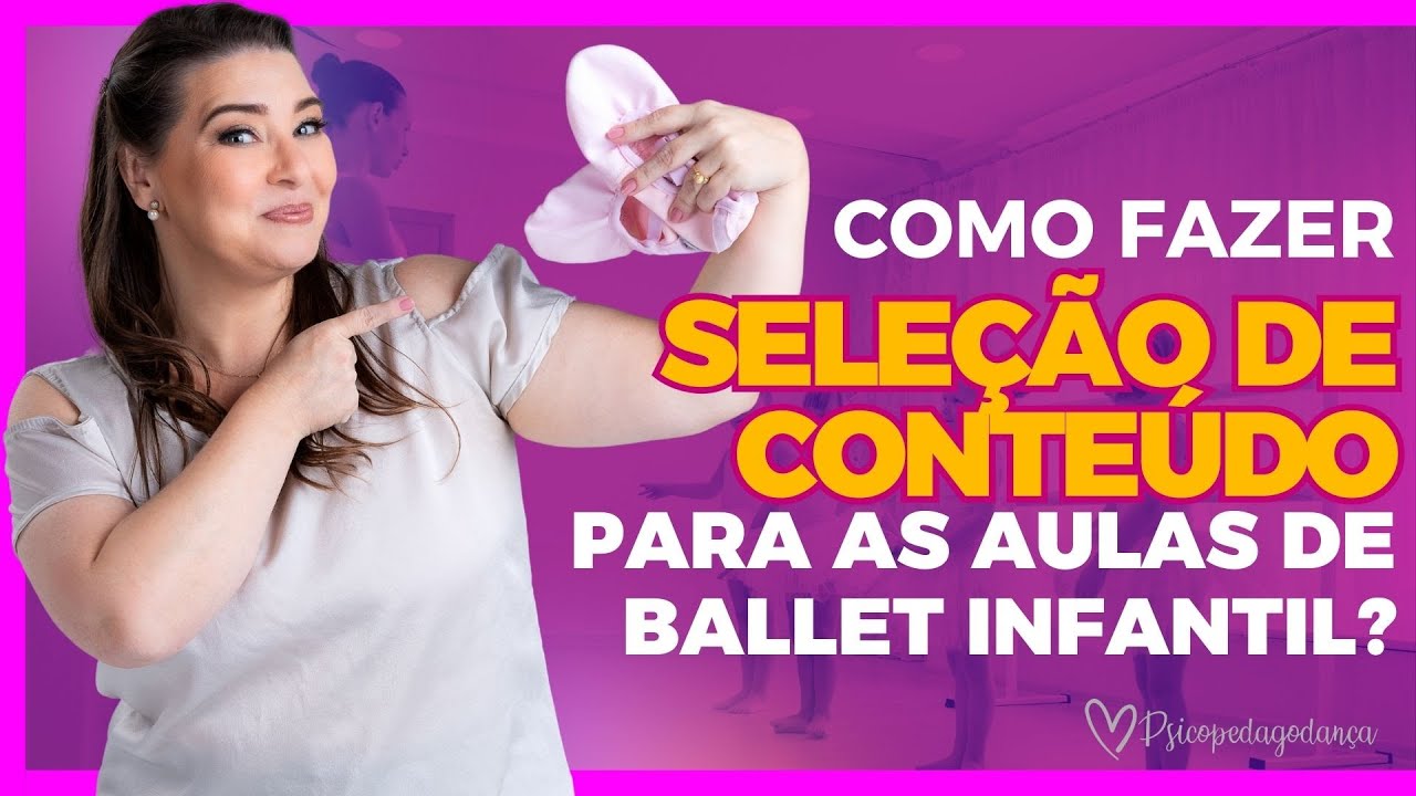 Como fazer Sele&ccedil;&atilde;o de Conte&uacute;do para as Aulas de Ballet Infantil