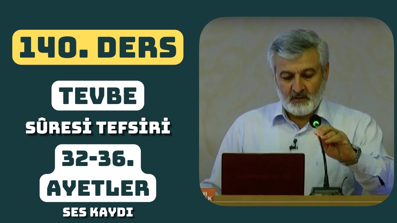 140. Ders (Ses Kaydı) | Tevbe Sûresi (32-36) Tefsiri | Abdurrahman Ateş (2015)