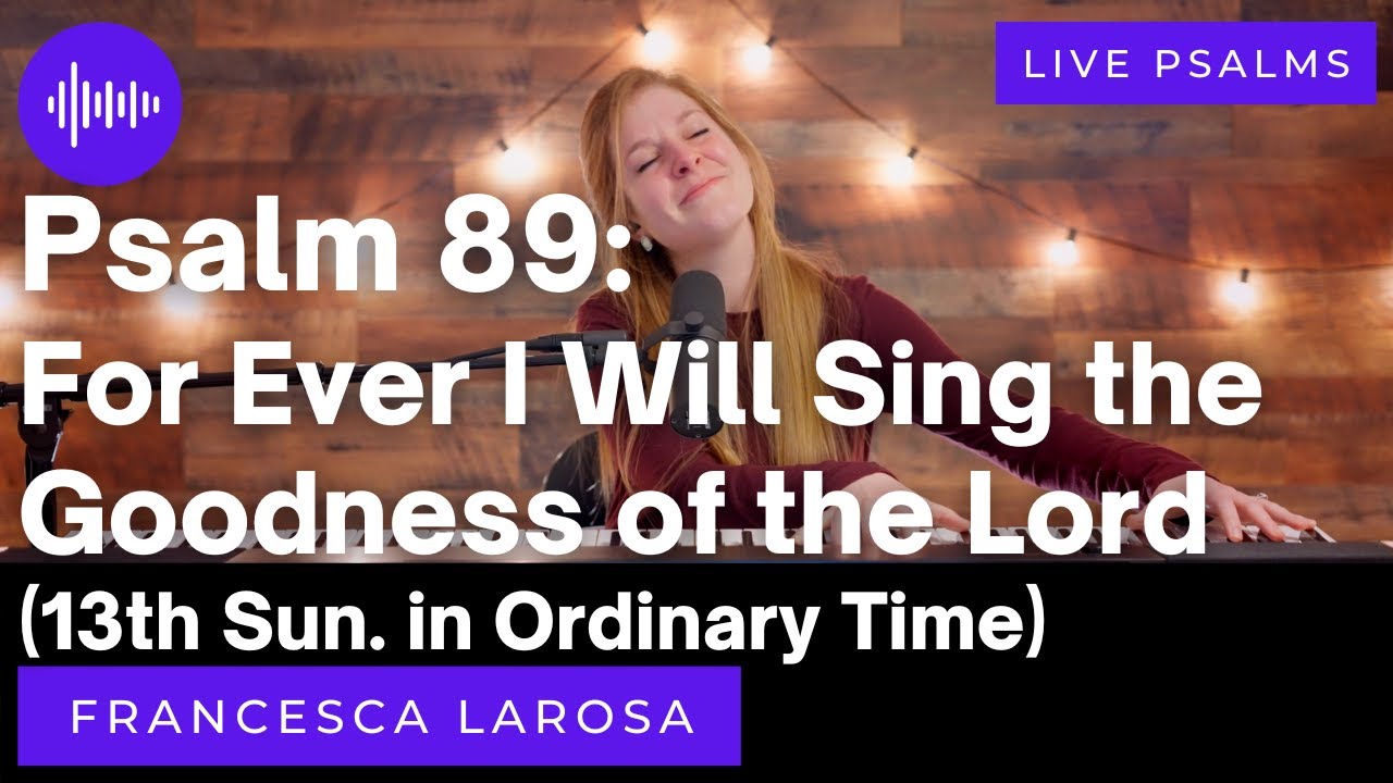 Psalm 89 - For Ever I Will Sing (13th Sun. in Ord. Time) - Francesca LaRosa (LIVE metered verses)