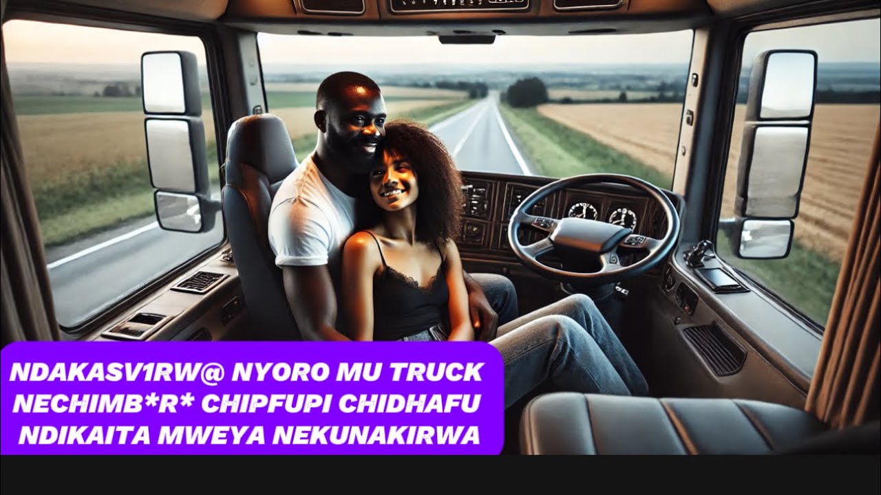 NDAKASV1RW@ NYORO MU TRUCK NECHIMB*R* CHIPFUPI CHIDHAFU MY BEST EXPERIENCE