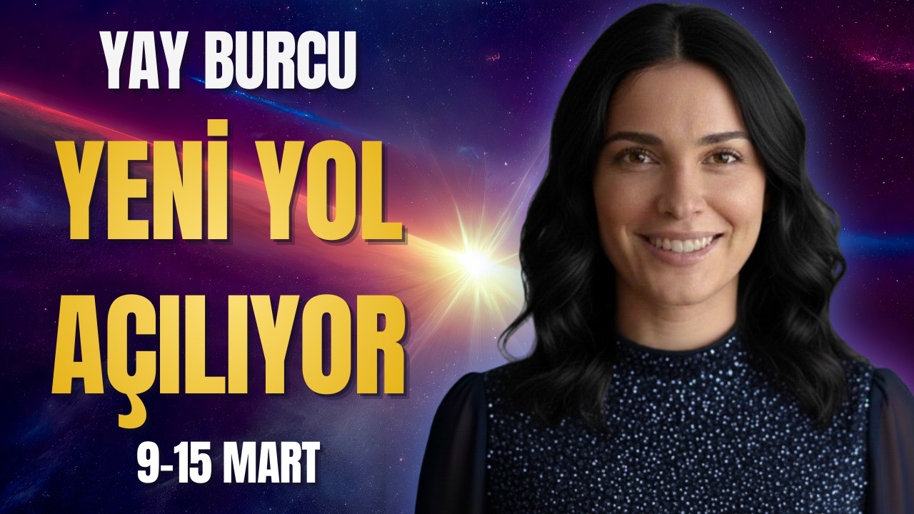 Yay Burcu 9-15 Mart | Hayatının Yönü Değişiyor