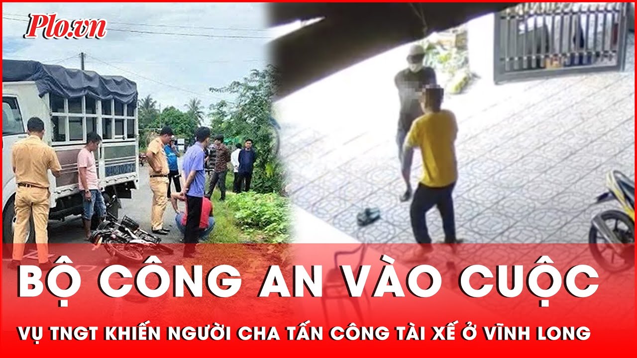 Bộ Công an kiểm tra hồ sơ vụ tai nạn giao thông ở Vĩnh Long khiến người cha dùng vũ khí tấn công