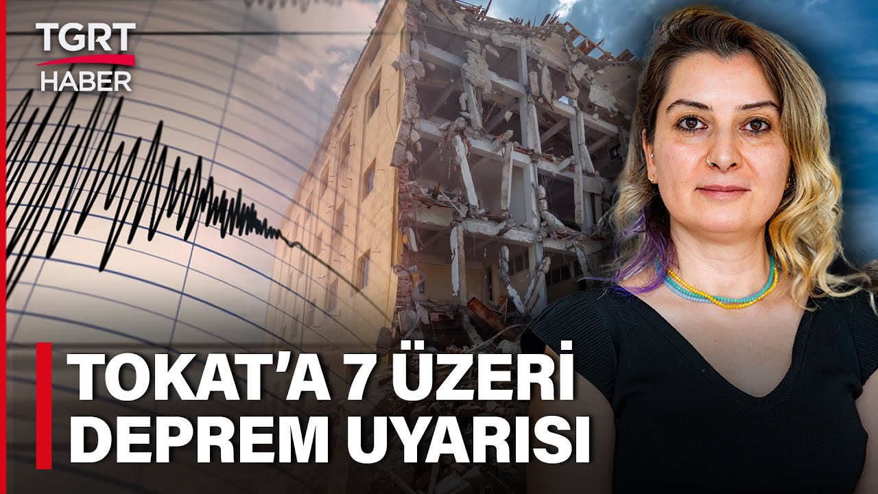 Uzmanlardan Tokat İçin Kritik Uyarı: 7 Şiddetinde Deprem Olabilir - TGRT Haber