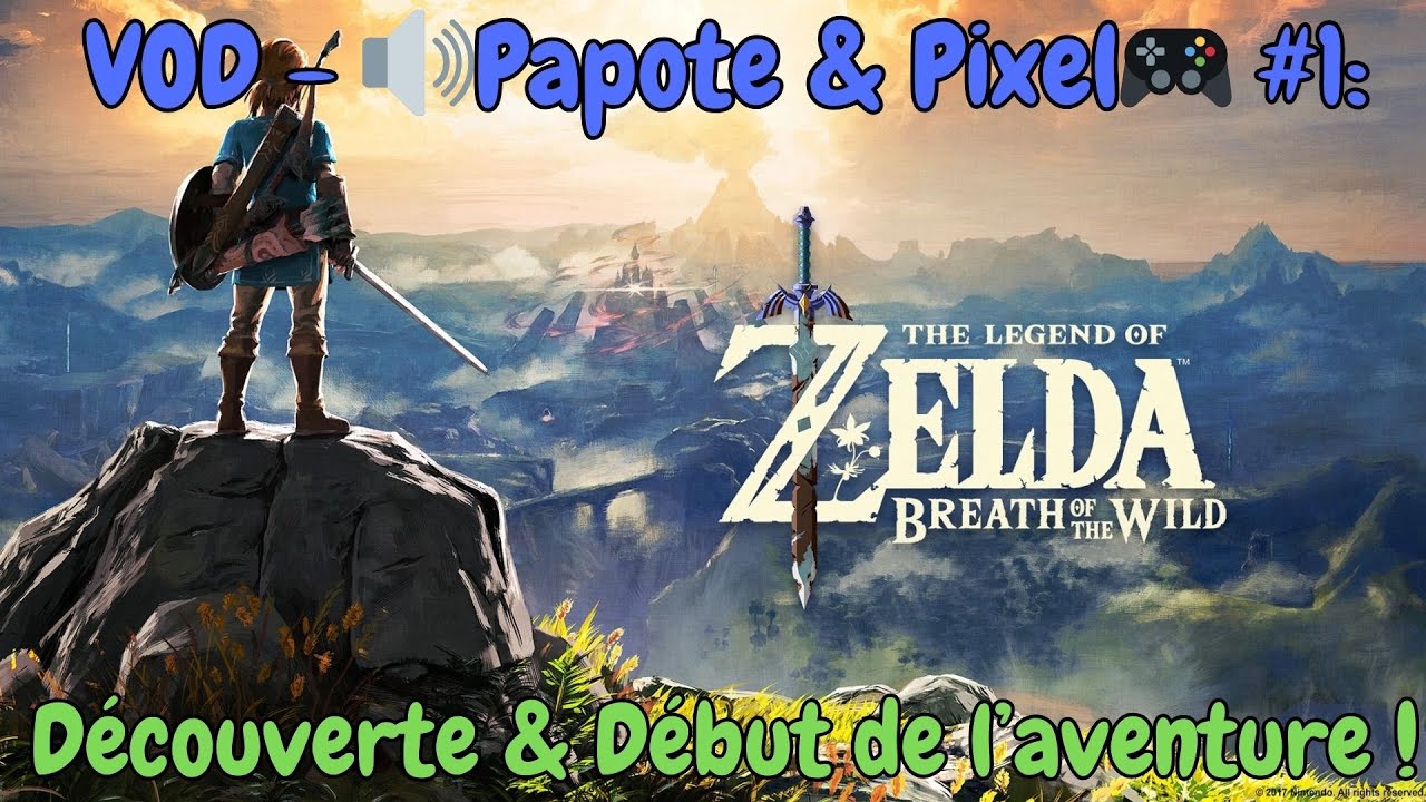 VOD - 🔊Papote & Pixel🎮#1: ZELDA Breath Of The Wild - Épisode #1