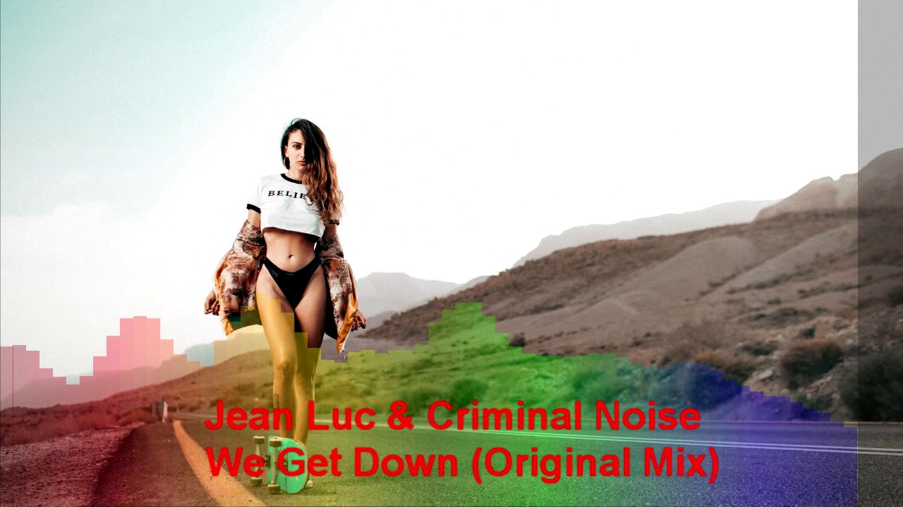 Jean Luc & Criminal Noise - We Get Down (Original Mix)