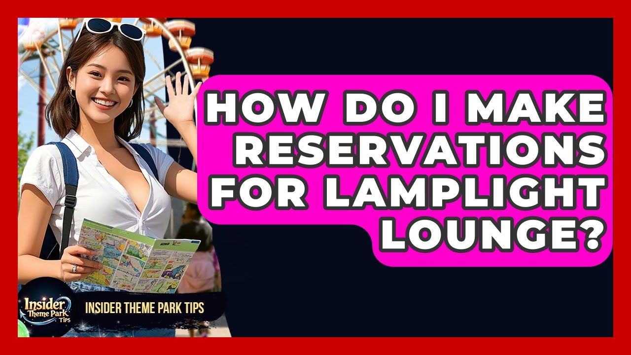 How Do I Make Reservations For Lamplight Lounge? - Insider Theme Park Tips