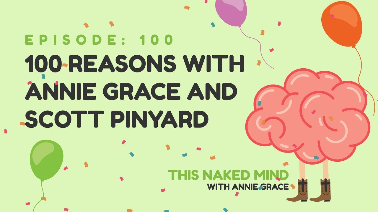 EP 100:  100 Reasons with Annie Grace and Scott Pinyard