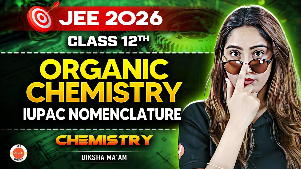 Class 12 | JEE 2026 | Organic Chemistry – IUPAC Nomenclature🔥 | Diksha Ma’am