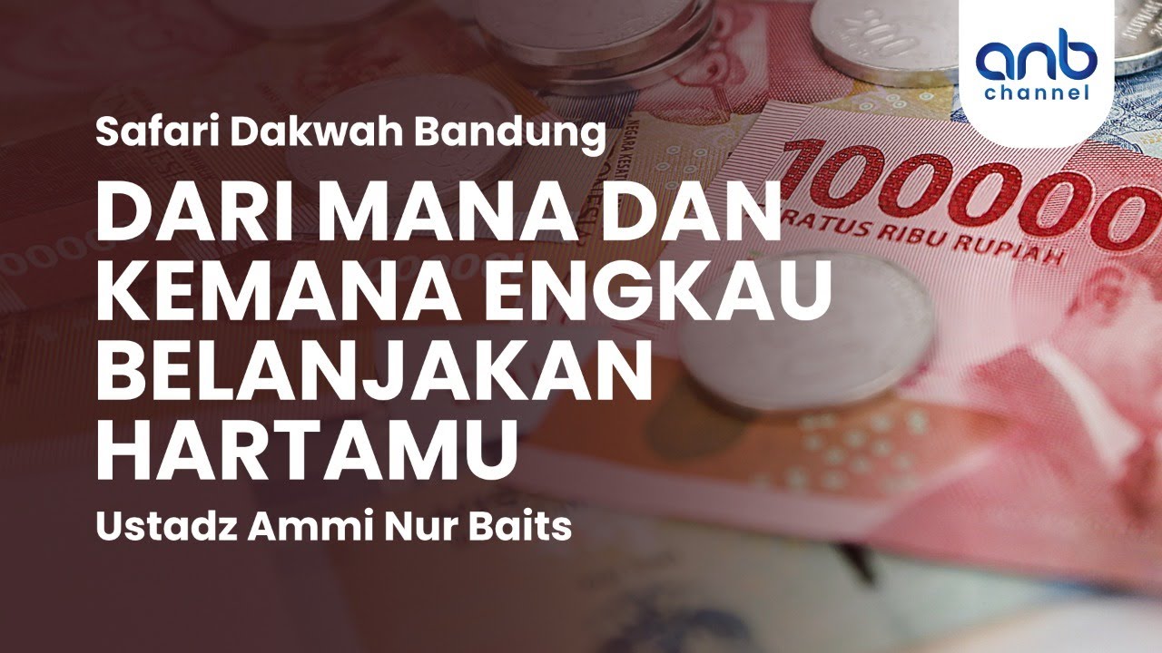 Darimana & Kemana Engkau Belanjakan Hartamu | Ustadz Ammi Nur Baits,. ST, BA.