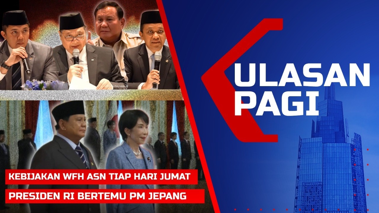 ULASAN PAGI &ndash; Kebijakan WFH ASN Tiap Jumat, Presiden Prabowo Bertemu PM Jepang