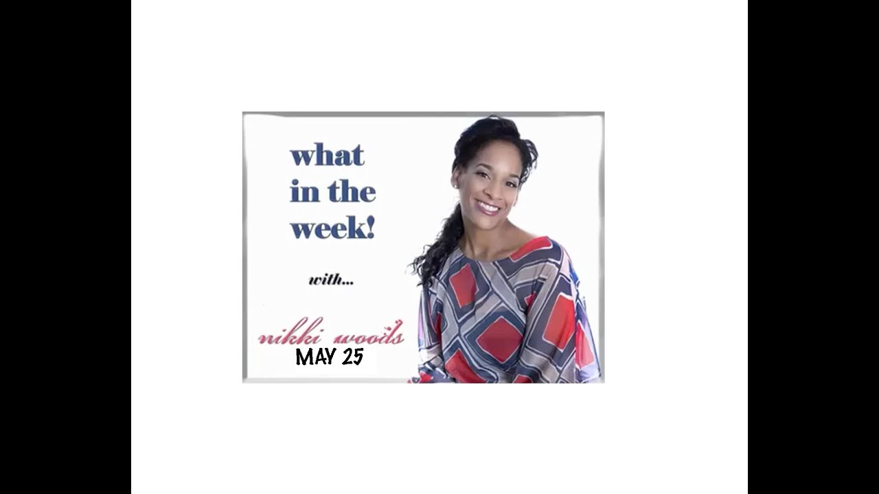 What In The Week With Nikki Woods - May 25th