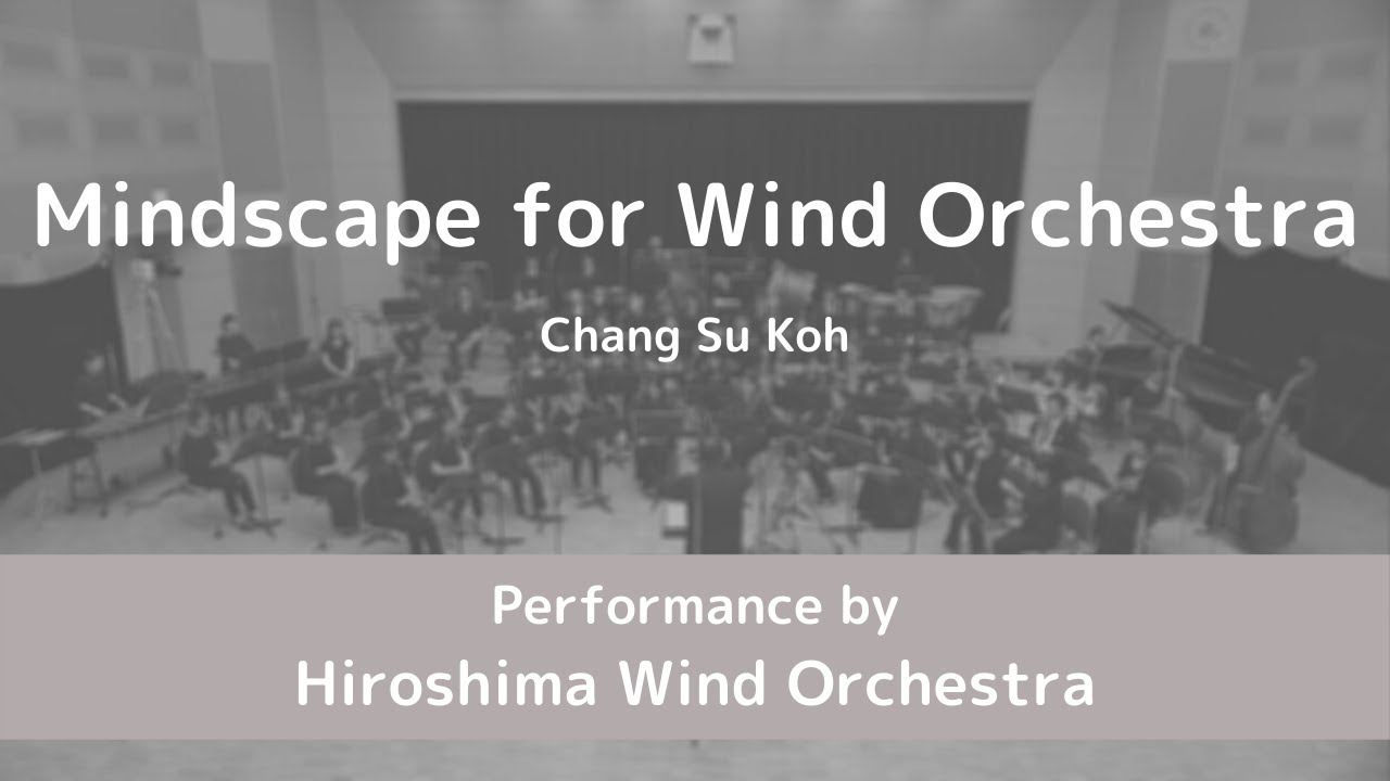 Mindscape for Wind Orchestra by Chang Su Koh - Hiroshima Wind Orchestra