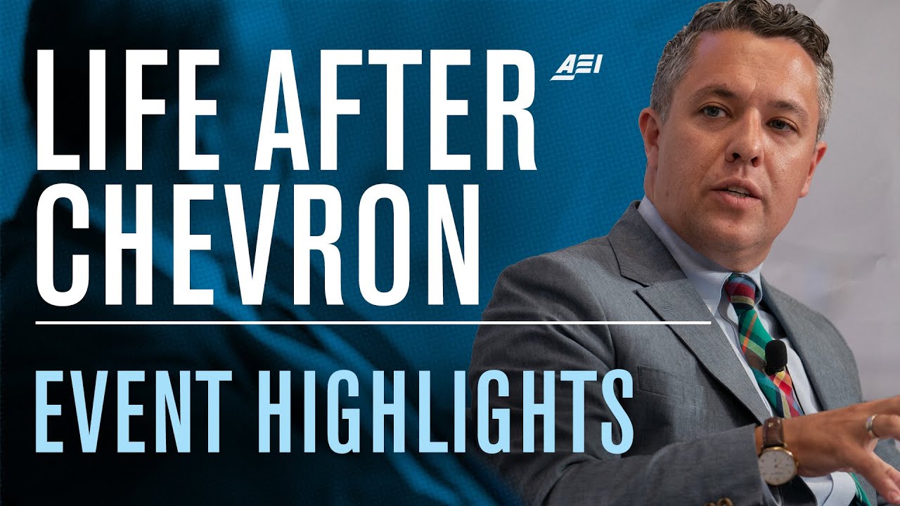 Life After Chevron: How Will Congress & Federal Agencies Adapt? | AEI EVENT HIGHLIGHTS