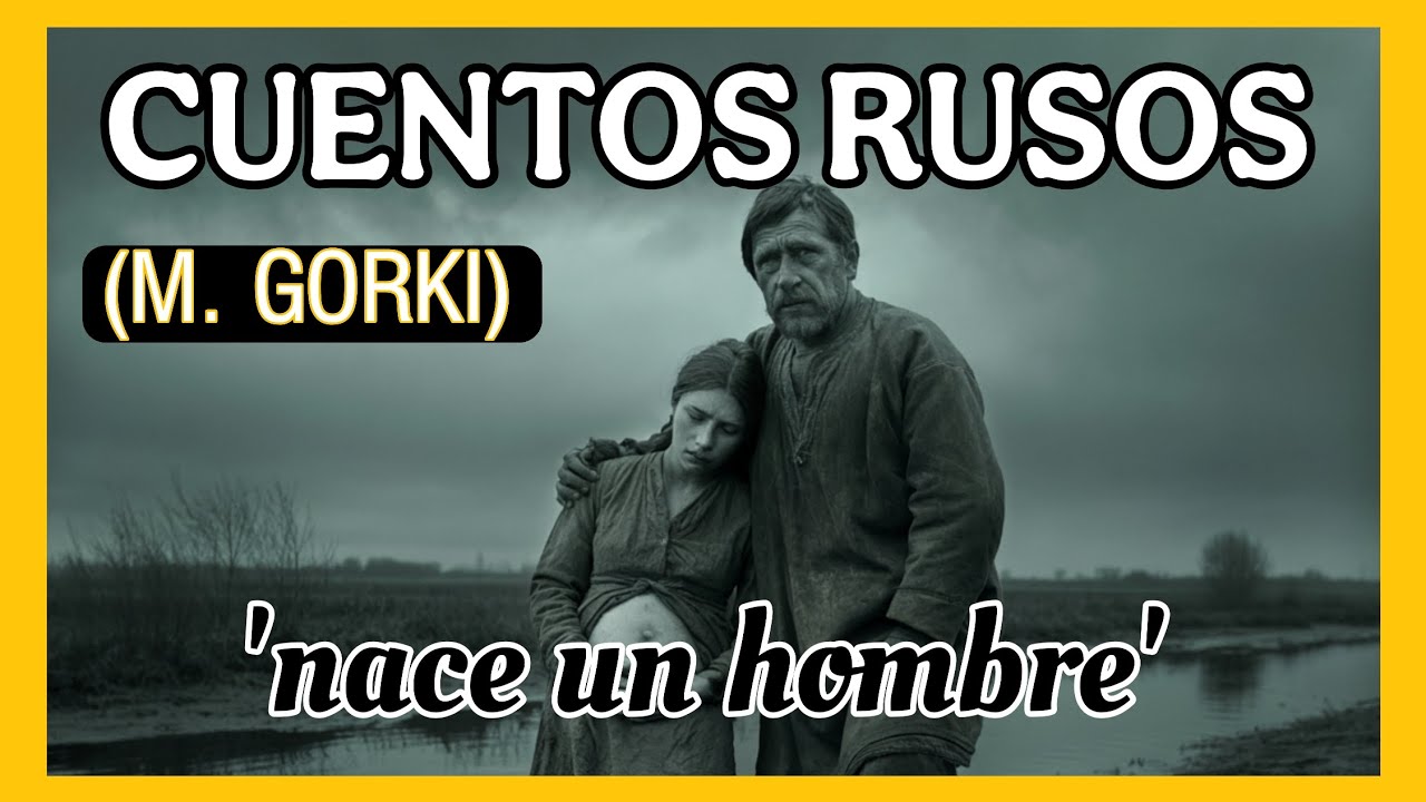 💛CUENTOS RUSOS con ENSEÑANZAS sobre el DERECHO A LA EXISTENCIA/MÁXIMO GORKI