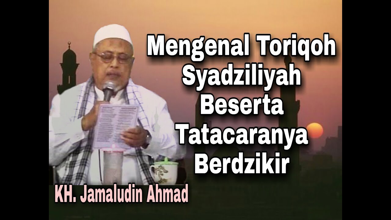 KH.Jamaludin Ahmad|Mengenal Toriqoh sadziliyah Beserta caranya berdzikir