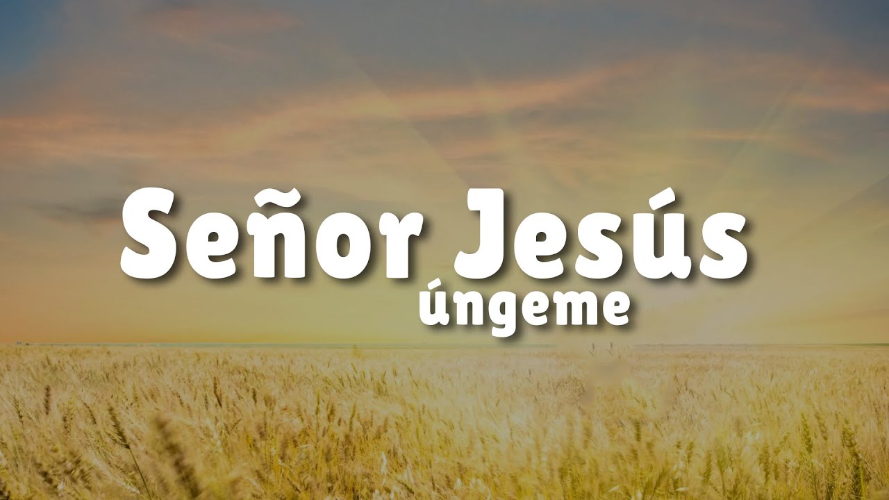Señor me tienes ante tu presencia | Señor Jesús úngeme