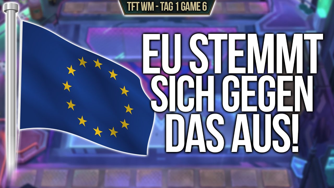 EU stemmt sich gegen das aus! | TFT WM Tag 1 Game 6