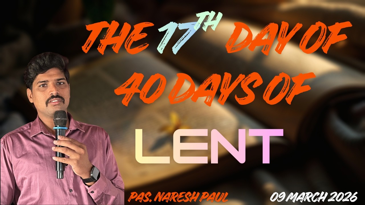సిలువ ధ్యానము | Day 17 | 40 days of DEVOTION | 09/03/2026 | Pas. Naresh Paul