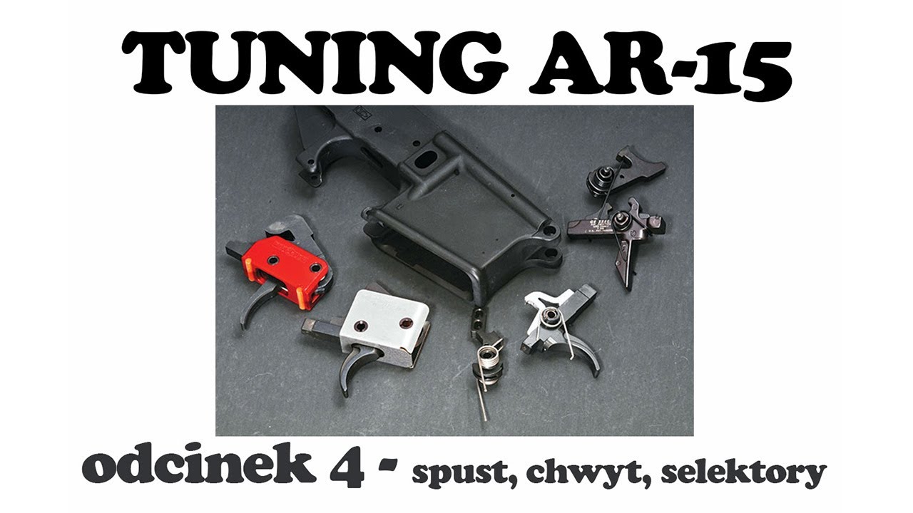 Tuning AR-15 - Odcinek 4 - Spust Chwyt Selektor Ognia