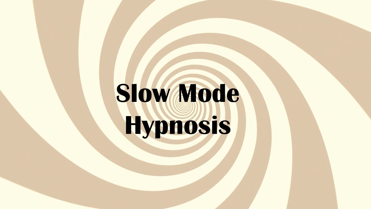 Slow Mode Hypnosis