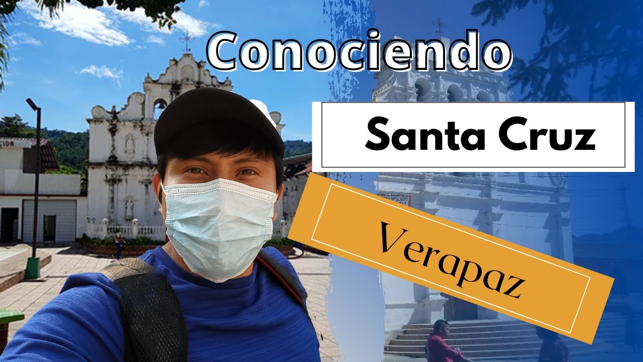 Santa Cruz, Alta Verapaz | HISTORIA Y RECORRIDO POR LA METRÓPOLI