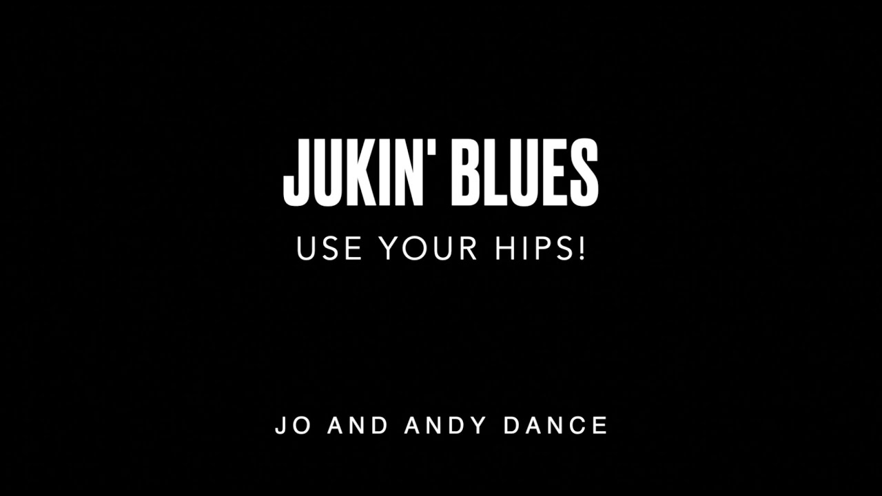 Jukin' Blues - Use Your Hips!