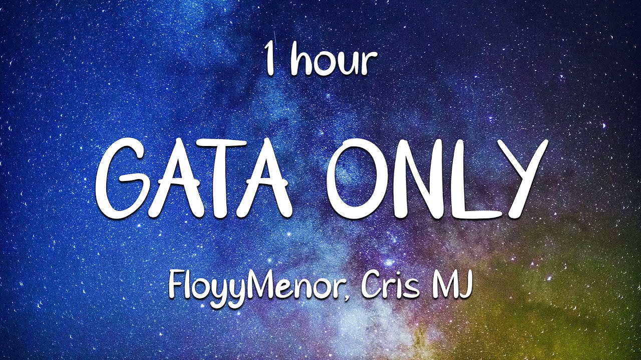 FloyyMenor - GATA ONLY ft. Cris MJ (Letra/Lyrics) | 1 hour