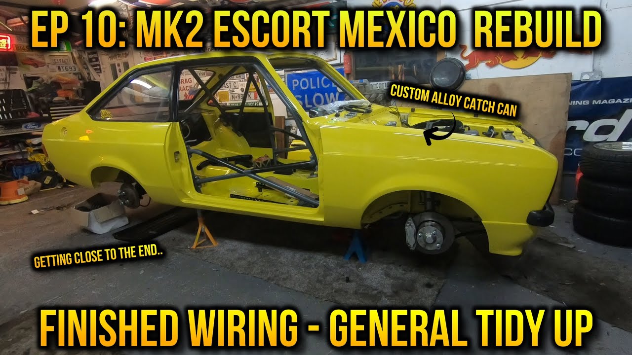 EP 10: Mk2 Escort Mexico Rebuild - Getting Close To The Finish Line! Wiring Finished / Tidy-Up