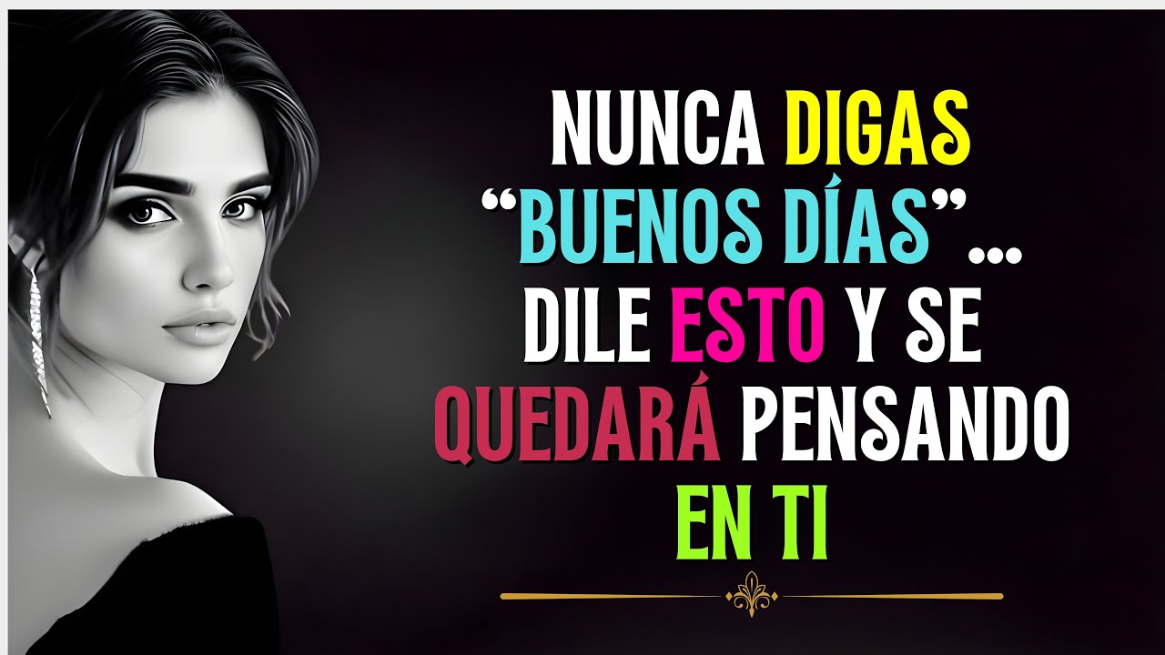 Nunca Digas Buenos Días: Estos 7 Mensajes la Harán Pensar en Ti Todo el Día