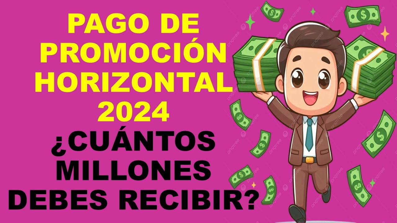 Soy Docente: PAGO DE PROMOCIÓN HORIZONTAL 2024 ¿CUÁNTOS MILLONES DEBES RECIBIR?