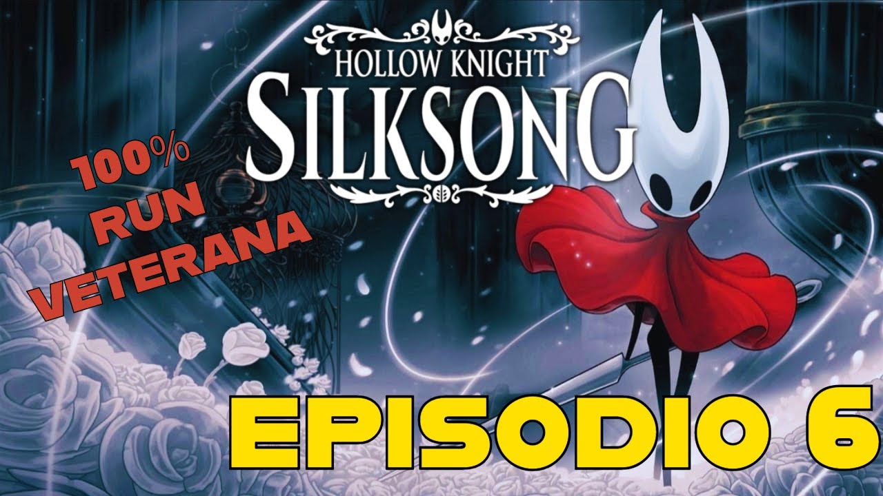HOLLOW KNIGHT: SILKSONG - RUN VETERANA 100% - EPISODIO 6