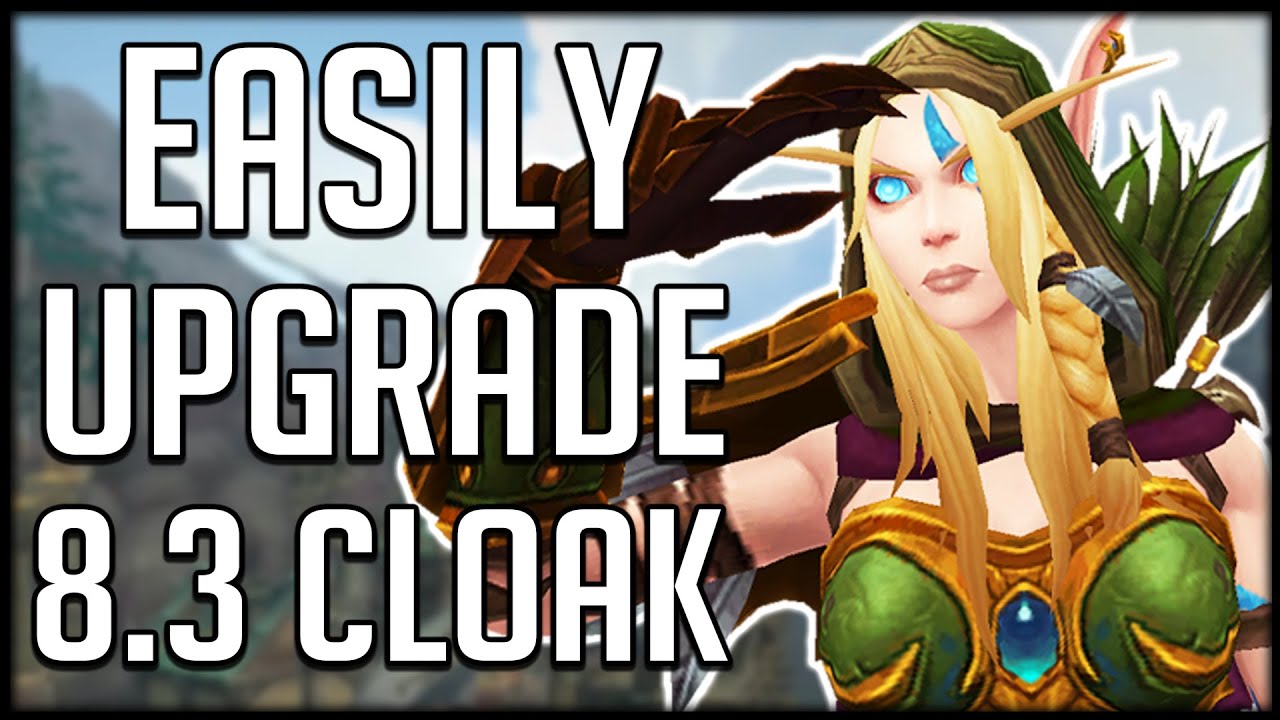 DONT MESS UP - How To UPGRADE YOUR LEGENDARY CLOAK In Patch 8.3 | WoW BfA