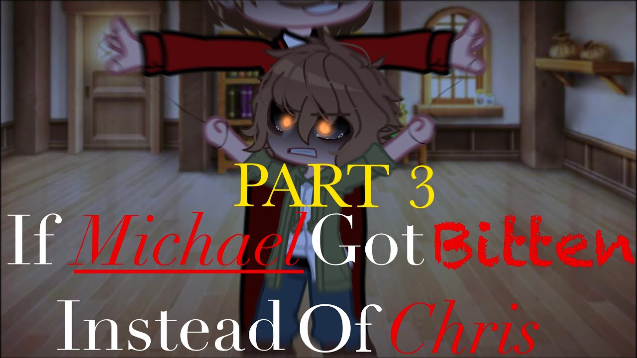 {} If Michael got bitten instead of Chris {} PART 3 {} just an AU {}
