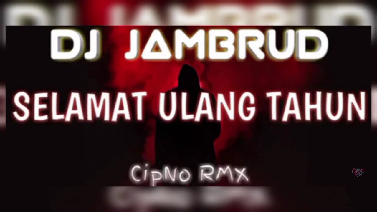 DJ SELAMAT ULANG TAHUN JAMRUD - CIPNO RMX