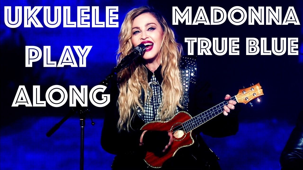 TRUE BLUE (MADONNA) - UKULELE PLAY ALONG