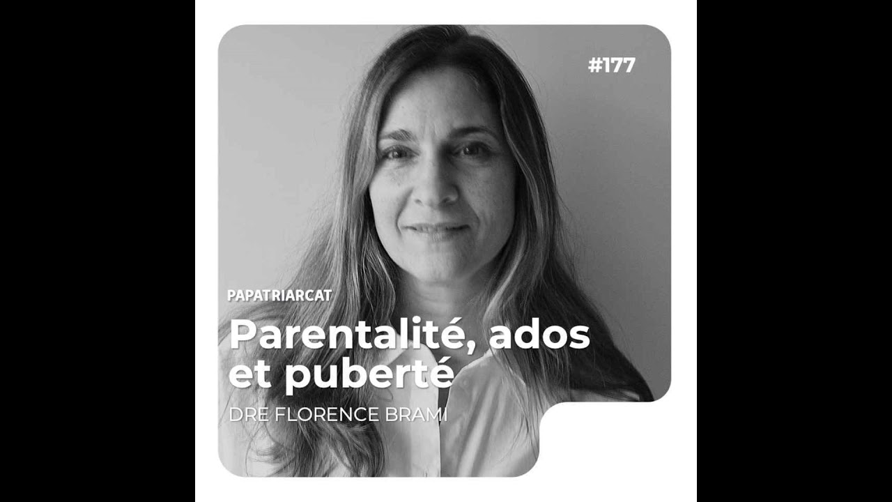 #177 - Parentalité, ados et puberté - Dre Florence Brami