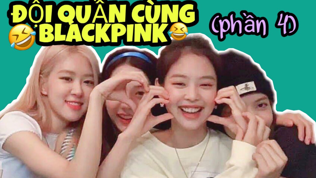 [Blackpink Funny Moments] || ĐỘI QUẦN CÙNG BLACKPINK (Phần 4)